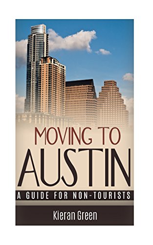 Moving to Austin: A Guide for Non-Tourists (Guides for Non-tourists)