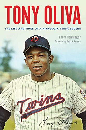 Tony Oliva: The Life and Times of a Minnesota Twins Legend