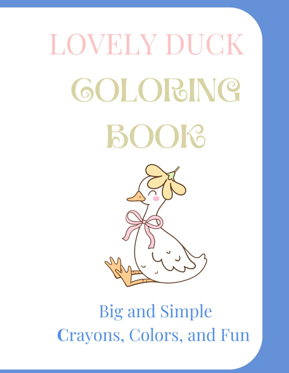 Lovely Ducks Coloring Book: Big and Simple, Crayons, Colors, and Fun