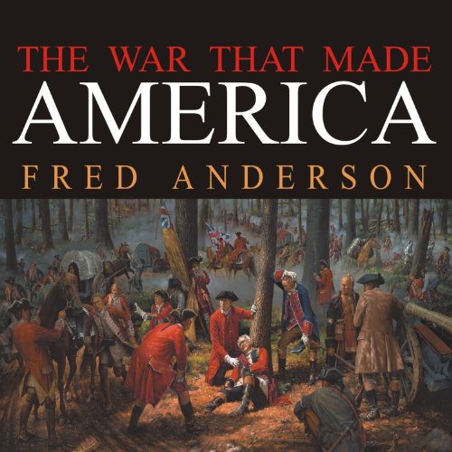 the-war-that-made-america-a-short-history-of-the-french-and-indian-war