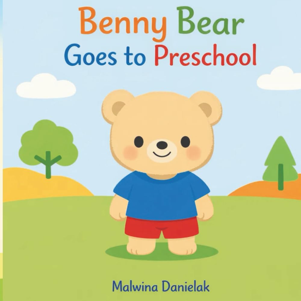 Benny Bear Goes to Preschool: Learning, Friendship & Social Skills Story for Kids Ages 3–7 (Benny Bear Adventures)