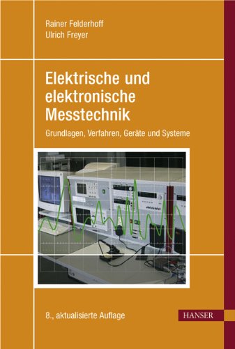 Elektrische und elektronische Messtechnik: Grundlagen, Verfahren, Geräte und Systeme
