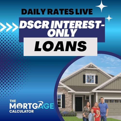 📊 DSCR Interest-Only Investor Loans | Daily Rates LIVE Podcast By  cover art