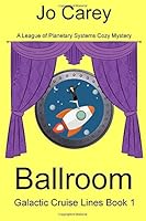 Ballroom (Galactic Cruise Lines) (Volume 1) 1944946055 Book Cover