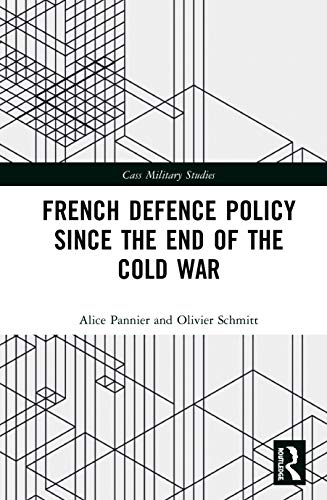 French Defence Policy Since the End of the Cold War (Cass Military Studies)