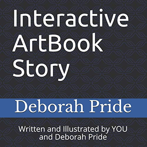 Interactive ArtBook Story: Written and Illustrated by YOU and Deborah Pride