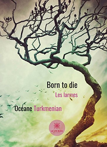 Télécharger Born to die: Les larmes (LE LYS BLEU) PDF