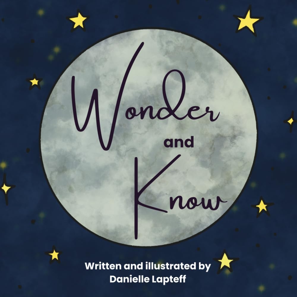 Wonder and Know: A love letter from parent to child.