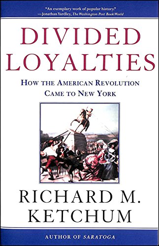 Divided Loyalties: How the American Revolution Came to New York