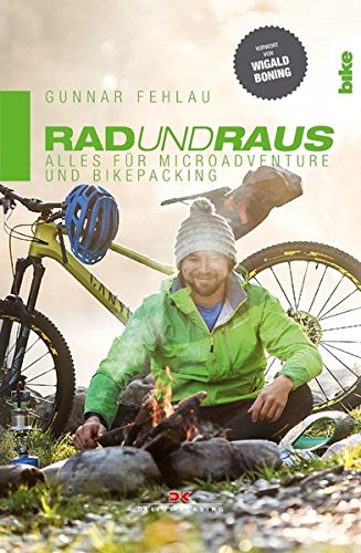 Rad und Raus: Alles für Microadventure und Bikepacking Rad und Raus: Alles für Microadventure und Bikepacking