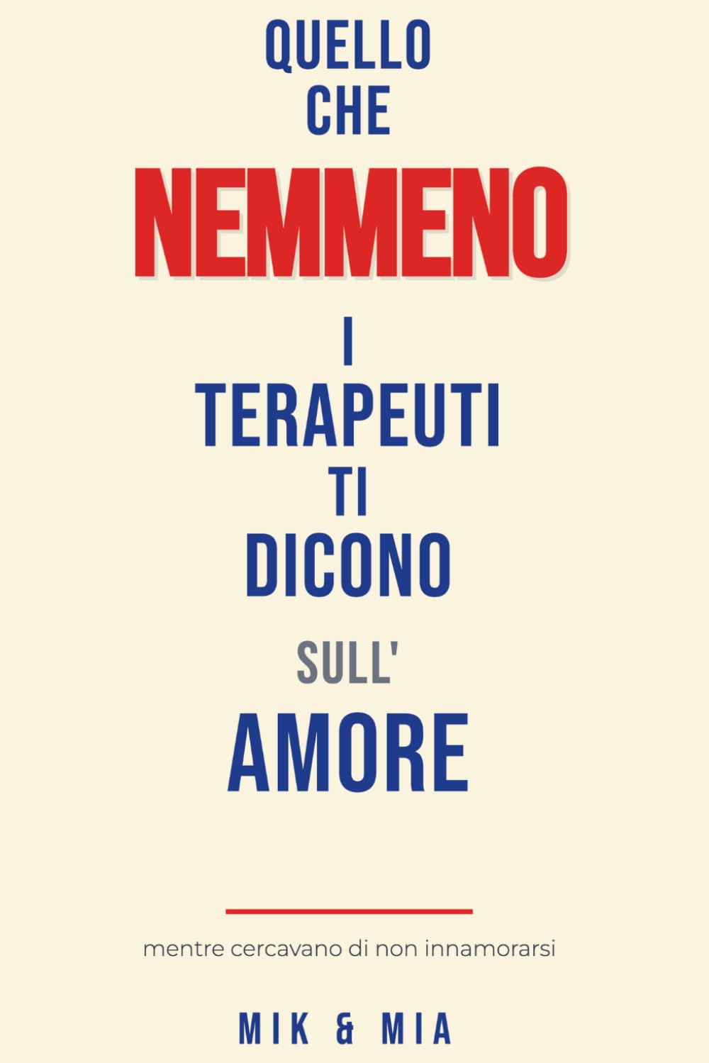 QUELLO CHE NEMMENO I TERAPEUTI TI DICONO SULL'AMORE: Un manuale intimo scritto da due psicologi mentre cercavano di non innamorarsi