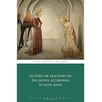 Lectures or Tractates on the Gospel According to Saint John