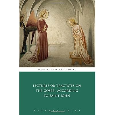 Lectures or Tractates on the Gospel According to Saint John