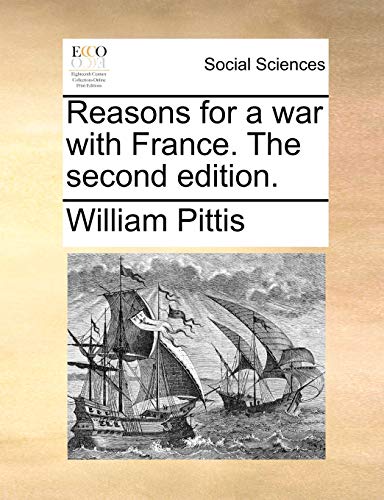 Reasons for a War with France. the Second Edition.