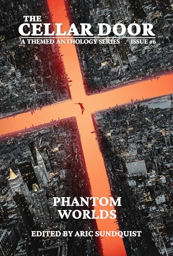 Phantom Worlds: The Cellar Door Issue #6 (The Cellar Door Anthology Series)