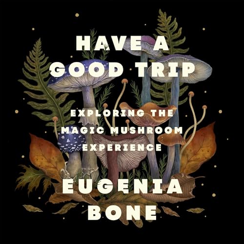 Have a Good Trip: Exploring the Magic Mushroom Experience