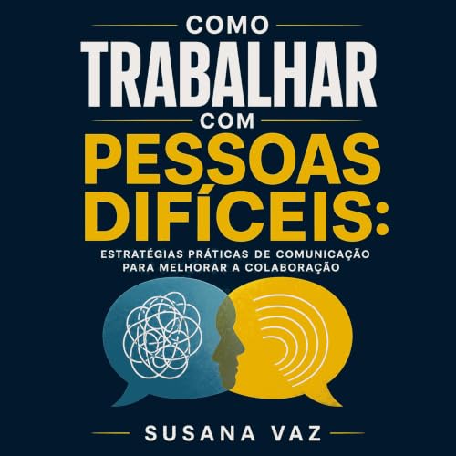『Como trabalhar com pessoas dif&iacute;ceis: Estrat&eacute;gias pr&aacute;ticas de comunica&ccedil;&atilde;o para melhorar a 