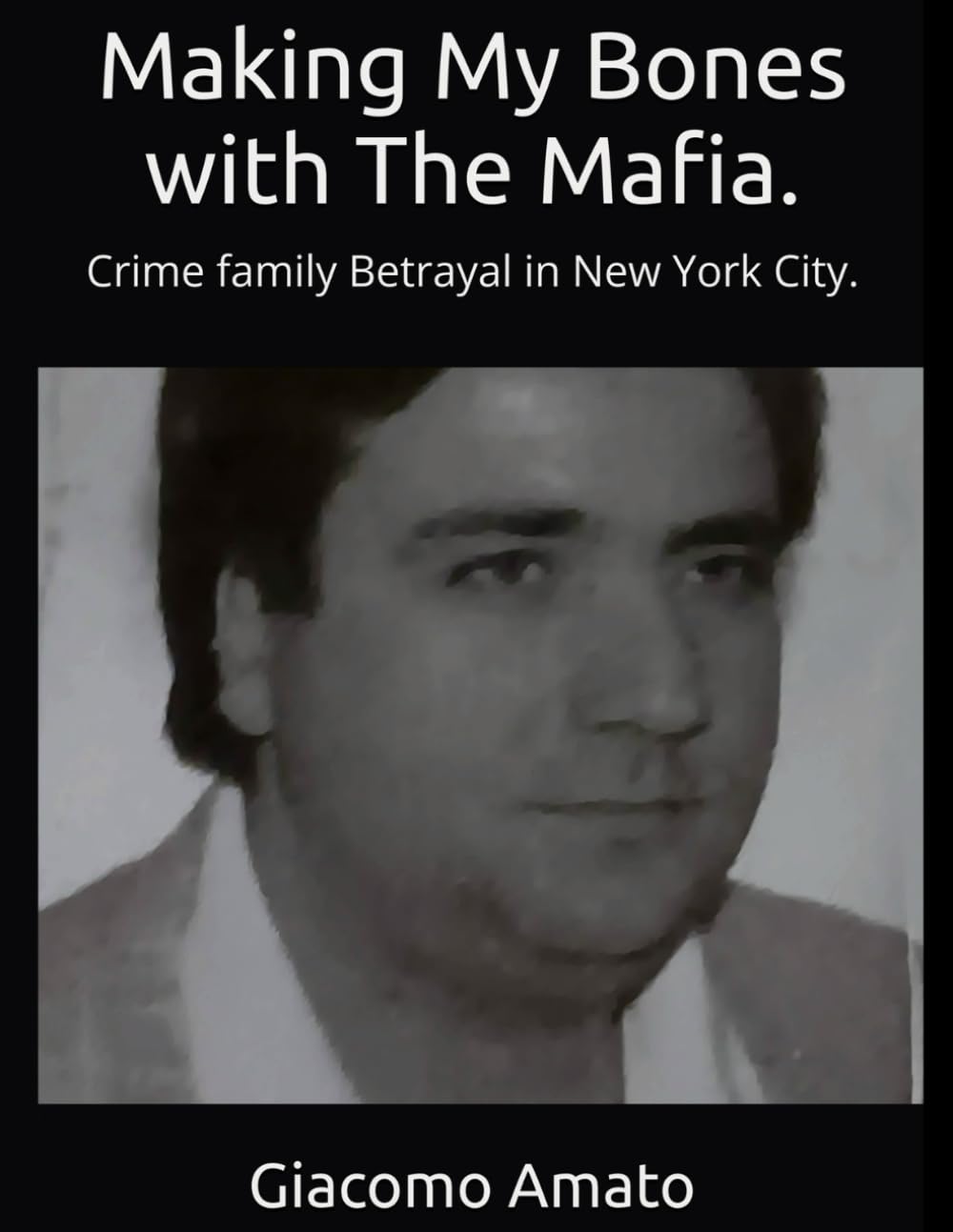 MAKING MY BONES WITH THE MAFIA: Crime Family Betrayal in New York City