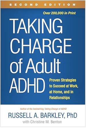 Taking Charge of Adult ADHD: Proven Strategies to Succeed at Work, at Home, and in Relationships
