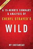  Summary of Wild: by Cheryl Strayed  Includes Analysis (English Edition)