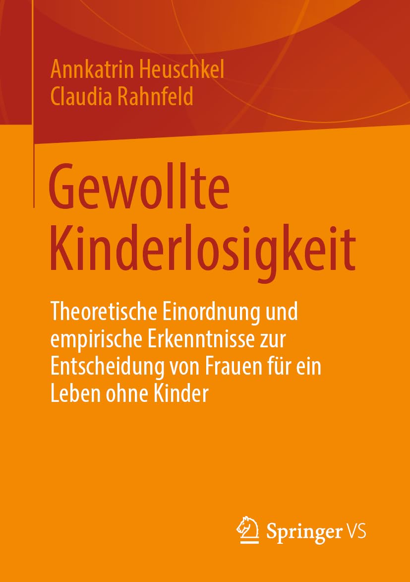 Gewollte Kinderlosigkeit: Theoretische Einordnung und empirische Erkenntnisse zur Entscheidung von Frauen für ein Leben ohne Kinder