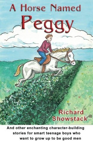 A Horse Named Peggy-and other enchanting character-building stories for smart teenage boys who want to grow up to be good men