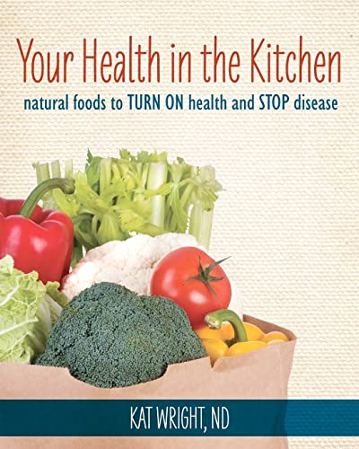 Your Health In The Kitchen: Natural Foods to Turn on Health and Stop Disease