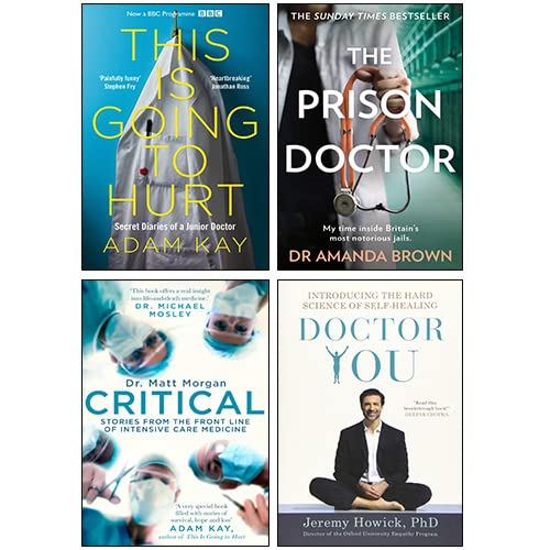 This Is Going to Hurt By Adam Kay, Critical By Matt Morgan, Doctor You By Jeremy Howick, The Prison Doctor By Amanda Brown 4 Books Collection Set