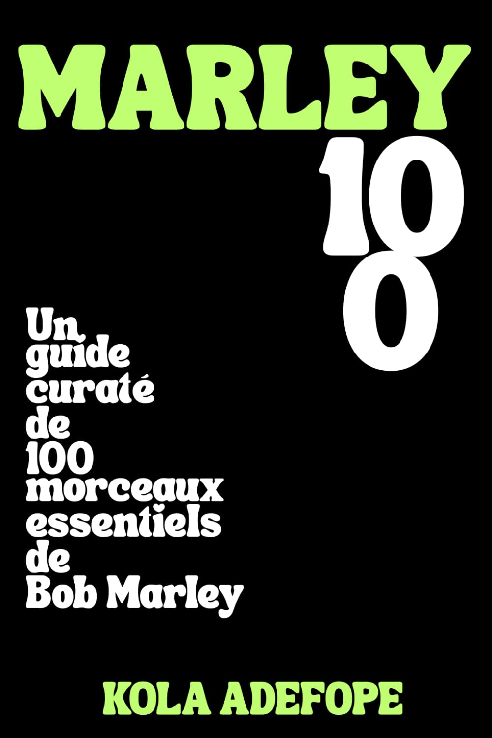 MARLEY 100: Un guide curaté de 100 morceaux essentiels de Bob Marley (Rhythm 100 Listening Guides)