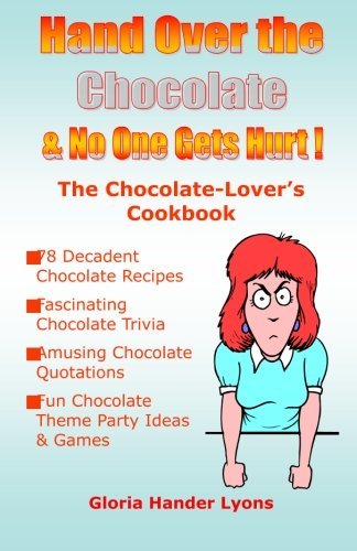 { Hand Over the Chocolate & No One Gets Hurt!: A Chocolate-Lover's CookbookPaperback } Lyons, Gloria Hander ( Author ) May-10-2008 Paperback