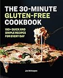 The 30-Minute Gluten-Free Cookbook: 100+ Quick and Simple Recipes For Every Day