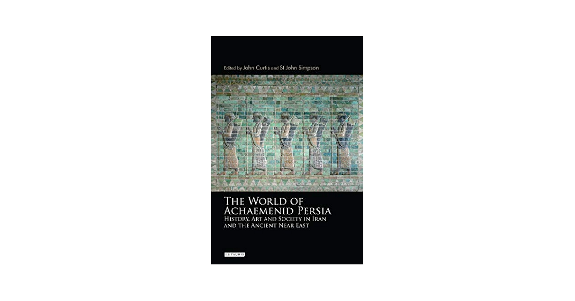 The World of Achaemenid Persia: History, Art and Society in