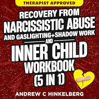 Recovery from Narcissistic Abuse and Gaslighting + Shadow Work and Inner Child Workbook (5 in 1)