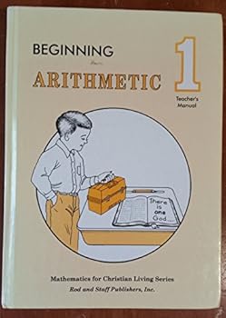 Unknown Binding Beginning Arithmetic 1 Teacher' Manual (Mathematics for Christian Living Series, Grade 1) Book