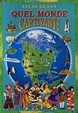  Quel monde captivant ! : Atlas géant