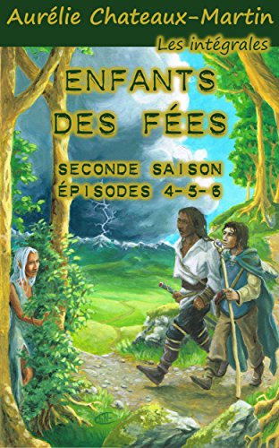 Télécharger Enfants des Fées - l'intégrale: Seconde Saison - Épisodes 4-5-6 Livre PDF Gratuit