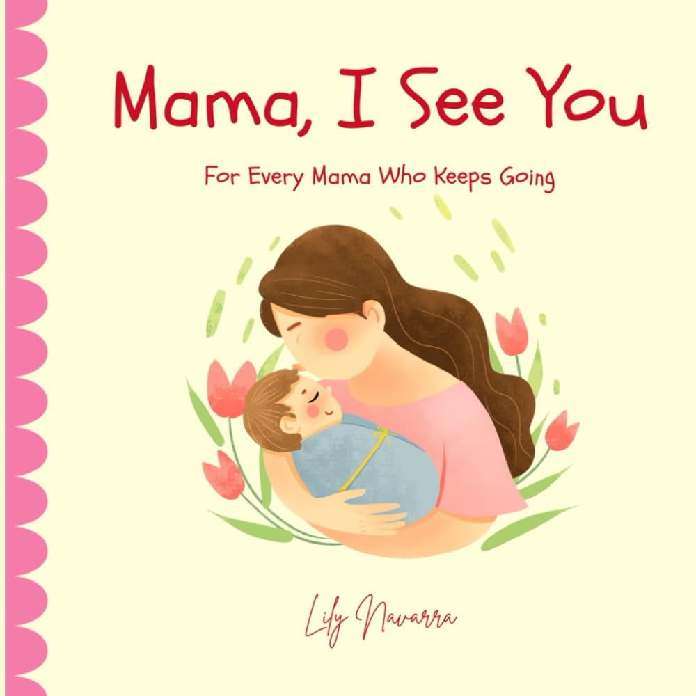 Mama, I See You: For Every Mama Who Keeps Going