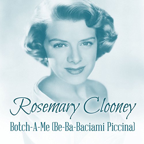 Amazon MusicでRosemary ClooneyのBotchAMe (BeBaBaciami Piccina)を再生する