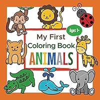 My First Coloring Book Animals Ages 1+: Toddler Coloring Book | Adorable Children's Book with 25 Simple Pictures to Learn and Color | For Kids Ages 1-3 B08KBQR49N Book Cover