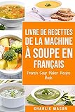 livre de recettes de la machine à soupe En français/ French Soup Maker Recipe Book (French...