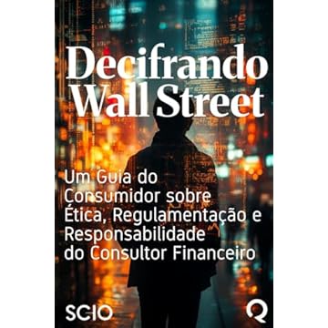 Capa do livro Decifrando Wall Street: Um Guia do Consumidor sobre Ética, Regulamentação e Responsabilidade do Consultor Financeiro (Portuguese Edition)