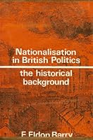 Nationalisation in British Politics, The Historical Background B000E4Z4JO Book Cover
