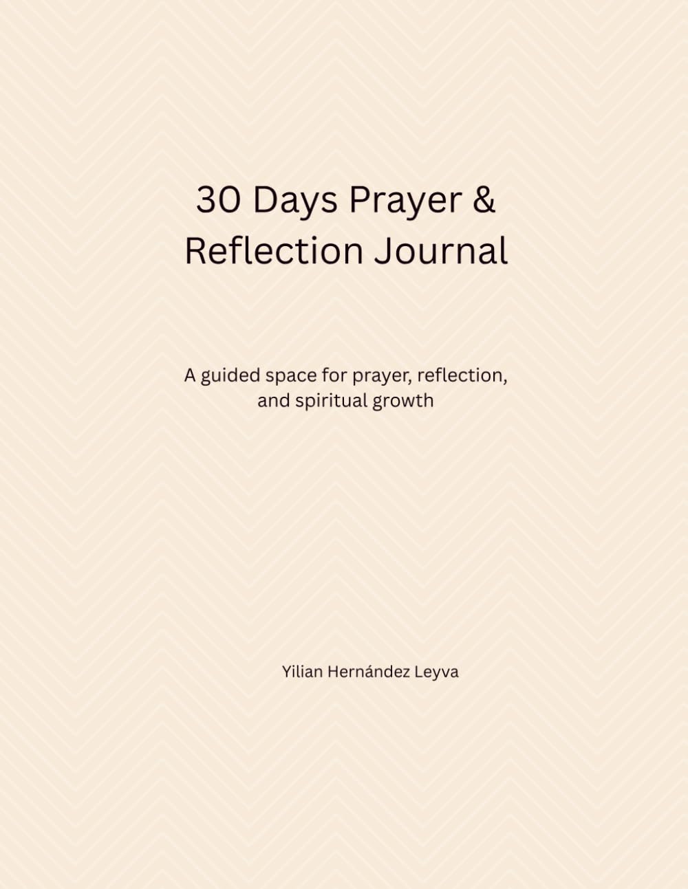 30 Days Prayer & Reflection Journal: A Daily Devotional for Strength, Peace, and Spiritual Growth.
