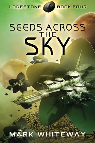 CREATESPACE Lodestone Book Four: Seeds Across the Sky
