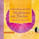 Meditieren mit Farben: Heilung durch Inneres Licht