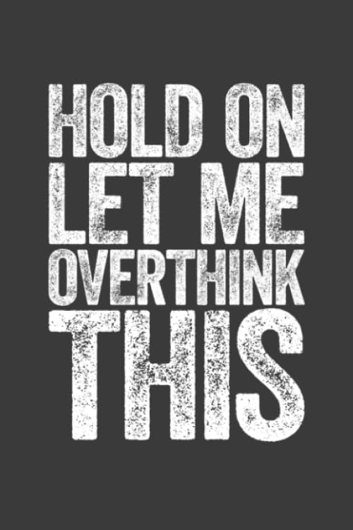 Hold On Let Me Overthink This: 6 X 9 Blank Lined Notebook Journal - Funny Saying Sarcastic Gag Gift