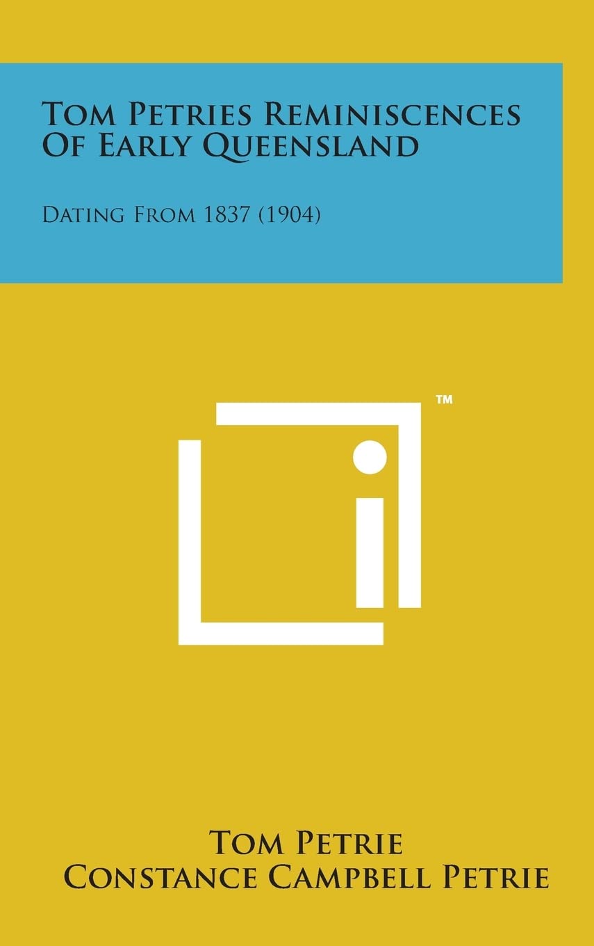 Tom Petries Reminiscences of Early Queensland: Dating from 1837 (1904)