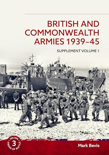 British And Commonwealth Armies 1939-45 Supplement Volume 1: Helion Order Of Battle Volume 3: 03