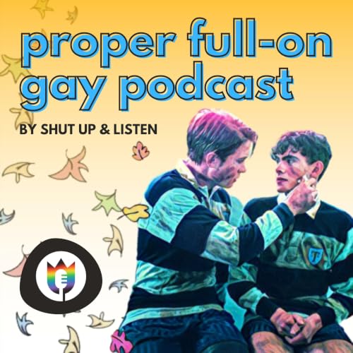 『The Proper Full-On Gay Podcast - A Heartstopper Podcast』のカバーアート