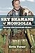 Sky Shamans of Mongolia: Meetings with Remarkable Healers